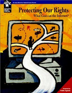 Protecting Our Rights  What Goes on the Internet (National Issues Forum) Public Agenda 9780787248802 Books