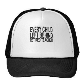 Retired Teacher Every Child Left Behind ShirtS.png Trucker Hat