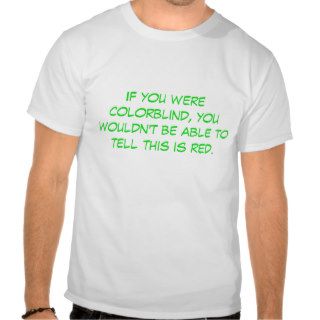 Colorblindness is no laughing matter. shirt