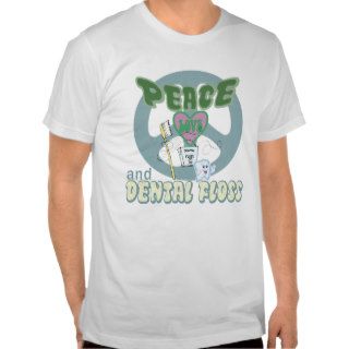 Peace Love and Dental Floss Tee Shirts