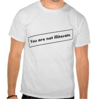 Fortune Cookie Fortune You are not illiterate. T Shirts