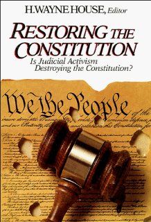 Restoring the Constitution, 1787 1987 Essays in Celebration of the Bicentennial (9780945241003) H. Wayne House Books