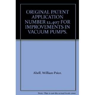 ORIGINAL PATENT APPLICATION NUMBER 12, 407 FOR IMPROVEMENTS IN VACUUM PUMPS. William Price. Abell Books