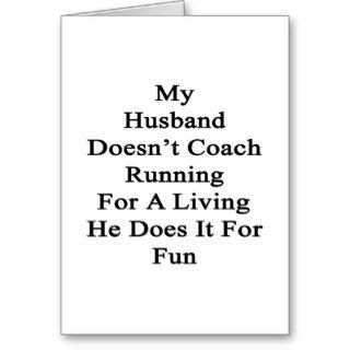 My Husband Doesn't Coach Running For A Living He D Cards