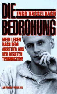 Die Bedrohung Mein Leben nach dem Ausstieg aus der rechten Terrorszene (German Edition) Ingo Hasselbach 9783351024468 Books