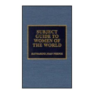Subject Guide to Women of the World Katharine Joan Phenix 9780810831902 Books