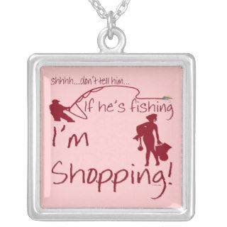 Funny Angling Ladies If Hes Fishing Im Shopping Pendants
