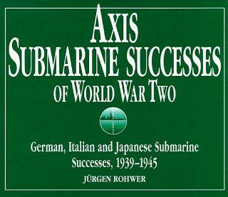 Axis Submarine Successes, 1939 45 Jurgen Rohwer 9781853673405 Books