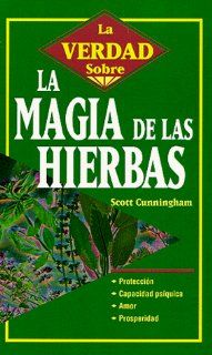 La Verdad Sobre la Magia de las Hierbas (Spanish Edition) Scott Cunningham 9781567188752 Books