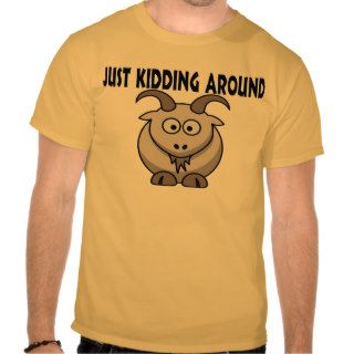 Just Kidding Around T Shirt