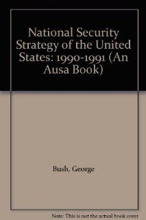 National Security Strategy of the United States 1990 1991 (An Ausa Book) (9780080367323) George Bush Books