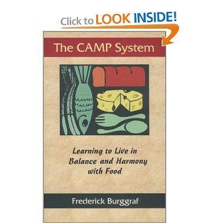 The CAMP System Learning to Live in Balance and Harmony with Food Frederick Burggraf 9780970600608 Books
