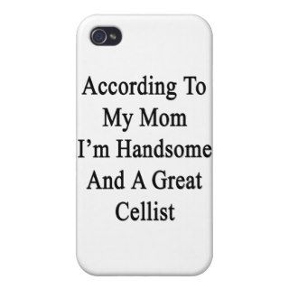 According To My Mom I'm Handsome And A Great Celli iPhone 4/4S Covers
