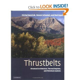 Thrustbelts Structural Architecture, Thermal Regimes and Petroleum Systems Michal Nemcok, Steven Schamel, Rod Gayer 9780521822947 Books
