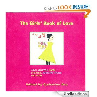 The Girls' Book of Love Cool Quotes, Super Stories, Awesome Advice, and More eBook Catherine Dee, Ali Douglass Kindle Store