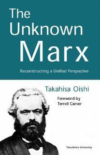 The Unknown Marx Reconstructing a Unified Perspective Takahisa Oishi 9780745316987 Books