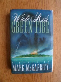 White Rush/Green Fire Mark McGarrity 9780688086589 Books