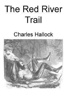 The Red River Trail Charles Hallock 9781620603116 Books