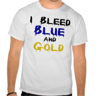 I Bleed Blue And Gold Shirt