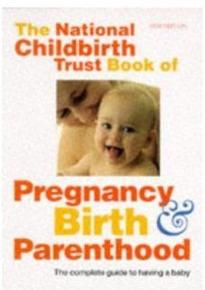 The National Childbirth Trust Book of Pregnancy, Birth, and Parenthood (Oxford paperbacks) Glynnis Tucker 9780192861870 Books