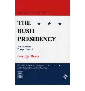The Bush Presidency Ten Intimate Perspectives of George Bush (Portraits of American presidents) (Paperback)   Common By (author) Kenneth W. Thompson 0884232874154 Books