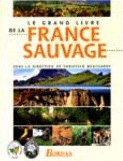 Le Grand livre de la France sauvage (French Edition) 9782744113260 Books