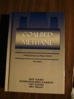 Coalbed Methane Principles and Practices, 3rd Edition Rudy E. Rogers 9780979408427 Books
