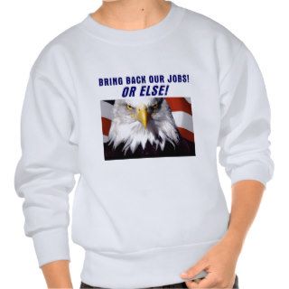 Bring Back Our Jobs Or Else Pull Over Sweatshirts