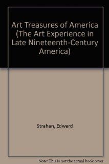 ART TRSRS AMER 3VOL (The Art Experience in Late Nineteenth Century America) Strahan 9780824022310 Books