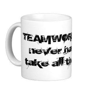 Teamwork Means Never Taking All the Blame Mugs