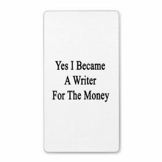 Yes I Became A Writer For The Money Labels