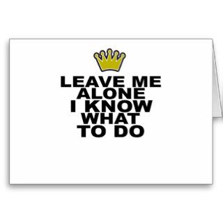 Leave me alone i know what to do tee shirt.png cards