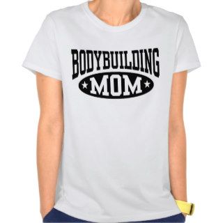 Bodybuilding Mom T shirts