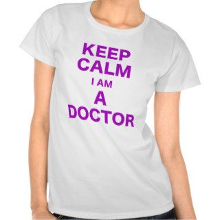 Keep Calm I am a Doctor Tee Shirt