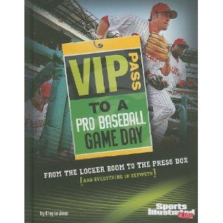 VIP Pass to a Pro Baseball Game Day From the Locker Room to the Press Box (and Everything in Between) (Game Day (Sports Illustrated for Kids)) Clay Latimer 9781429654623 Books
