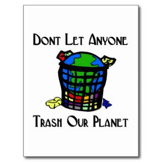 Don't let anyone Trash our Planet Postcards