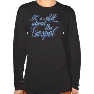 It's all about the Gospel T Shirts