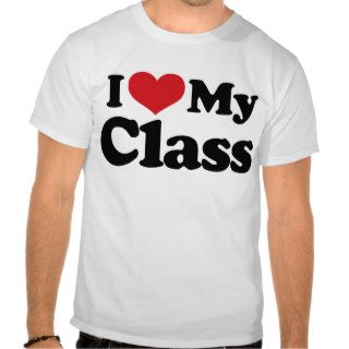 I Love My Class Tshirts