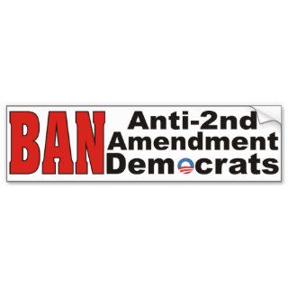 BAN Anti 2nd Amendment Democrats Bumper Sticker