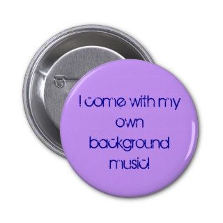 I come with my own background music pin