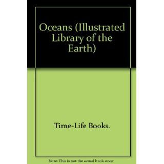 Oceans (Illustrated Library of the Earth) Time Life Books. 9780705415637 Books