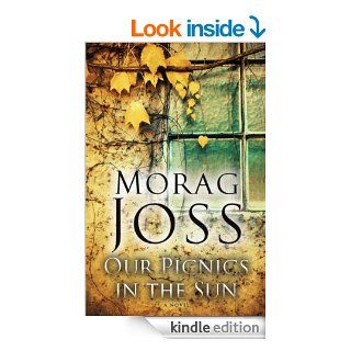 Our Picnics in the Sun A Novel eBook Morag Joss Kindle Store