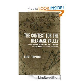 The Contest for the Delaware Valley Allegiance, Identity, and Empire in the Seventeenth Century eBook Mark L. Thompson Kindle Store
