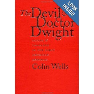 The Devil and Doctor Dwight Satire and Theology in the Early American Republic Colin Wells 9780807827154 Books