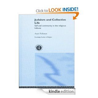 Judaism and Collective Life Self and Community in the Religious Kibbutz (Routledge Studies in Religion) eBook Aryei Fishman Kindle Store