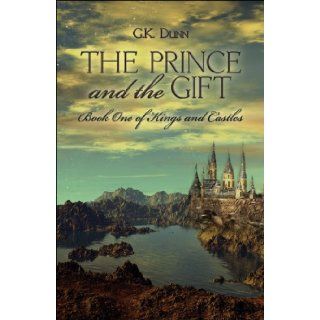 The Prince and the Gift Book One of Kings and Castles (Kings and Castles Series) G.K. Dunn 9781424102709 Books