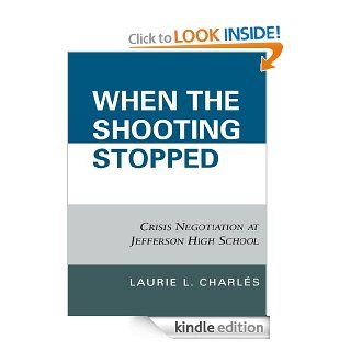 When the Shooting Stopped Crisis Negotiation and Critical Incident Change eBook Laurie L. Charls Kindle Store