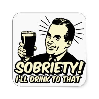 Sobriety I'll Drink To That Square Stickers
