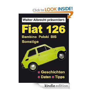 Walter Albrecht prsentiert Fiat 126 (German Edition) eBook Walter Albrecht Kindle Store
