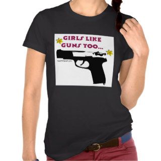 Girls Like Guns Too Tee Shirts